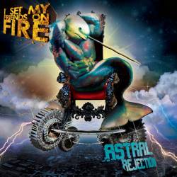 I Set My Friends On Fire : Astral Rejection - Single